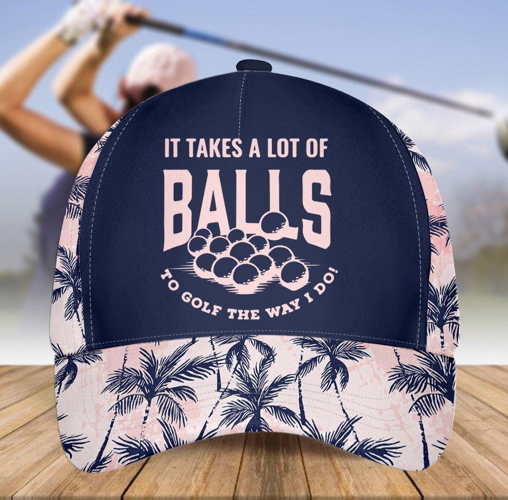 It Takes A Lot Of Ball To Golf The Way I Do Cap CVH150201