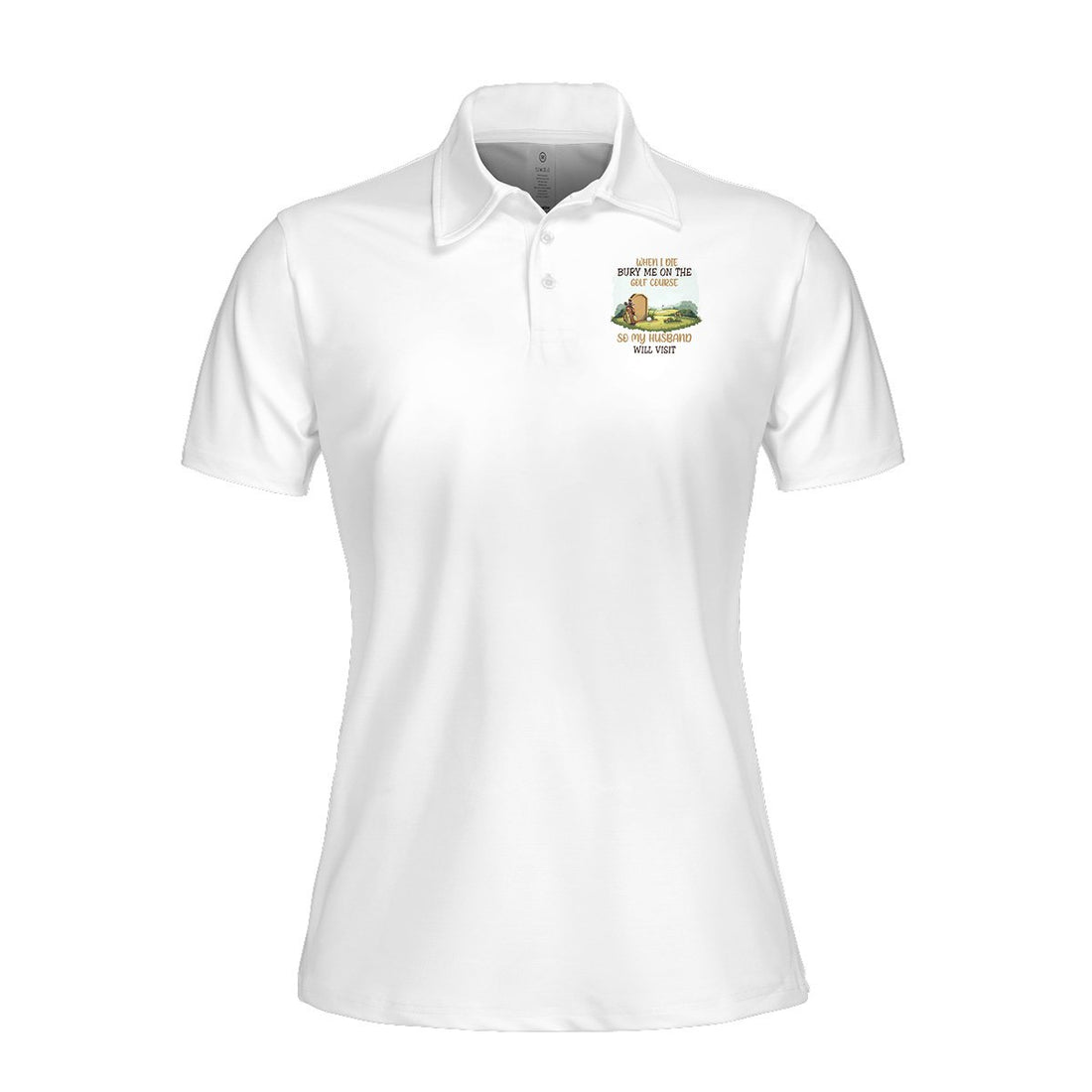 When I Die Burry Me On The Golf Course Women Polo Shirt LVH020901