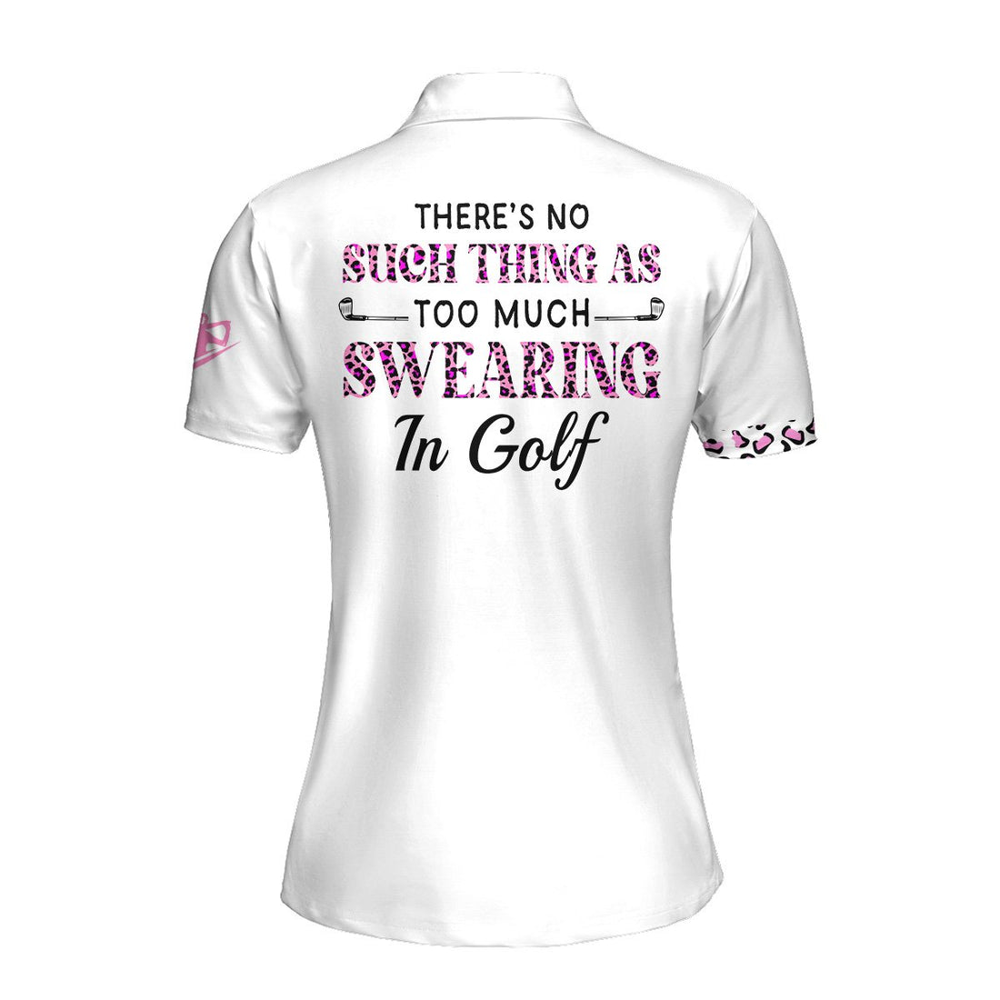 There's No Such Thing as Too Much Swearing in Golf Women Polo Shirt LVH220801