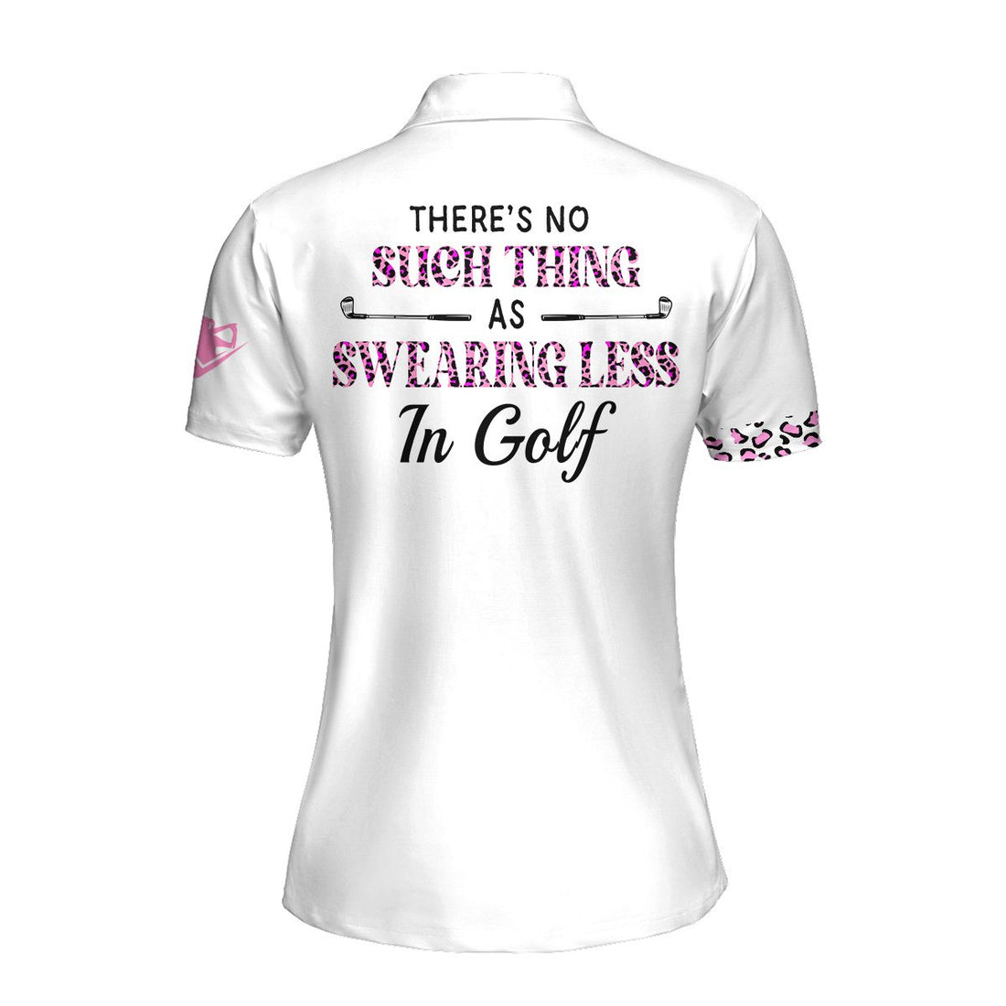 There's No Such Thing as Swearing Less in Golf Women Polo Shirt LVH200801