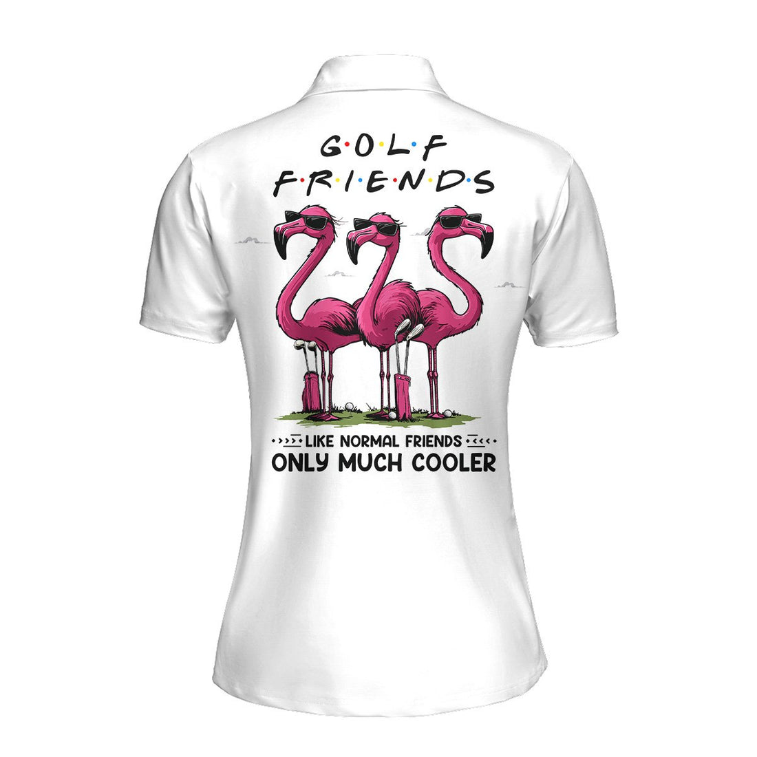 Golf Friends Like Normal Friends Only Much Cooler Women Polo Shirt LVH170901