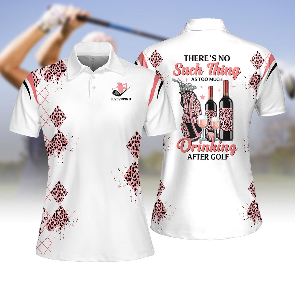 There's No Such Thing as Too Much Drinking After Golf Women Polo Shirt LVH210801