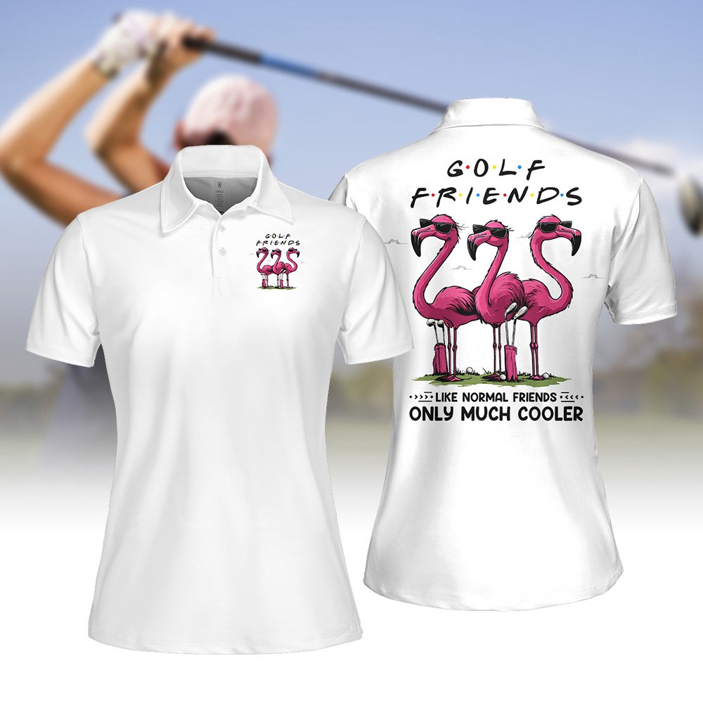 Golf Friends Like Normal Friends Only Much Cooler Women Polo Shirt LVH170901