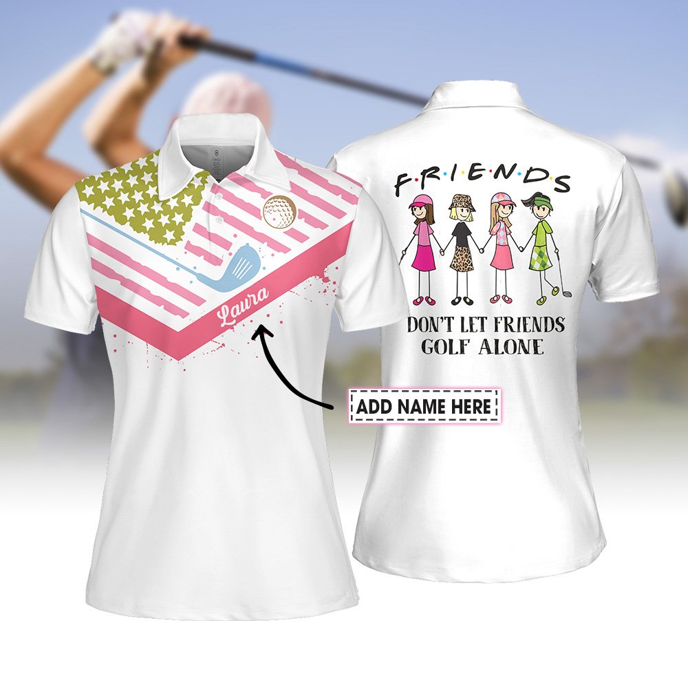 FRIENDS DON’T LET FRIENDS GOLF ALONE Women Polo Shirt LVH020601