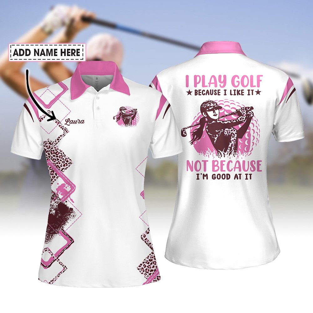 Pink Leopard I Play Golf Because I Like It  Not Because I'm Good At It Women Polo Shirt LVH240701