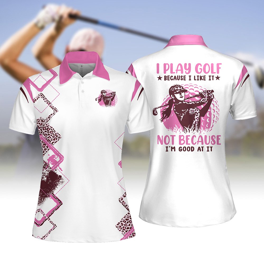 Pink Leopard I Play Golf Because I Like It  Not Because I'm Good At It Women Polo Shirt LVH240701
