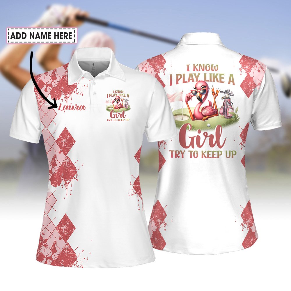 I Know I Play Like A Girl Try To Keep Up Pink Flamingo Women Polo Shirt LVH280301